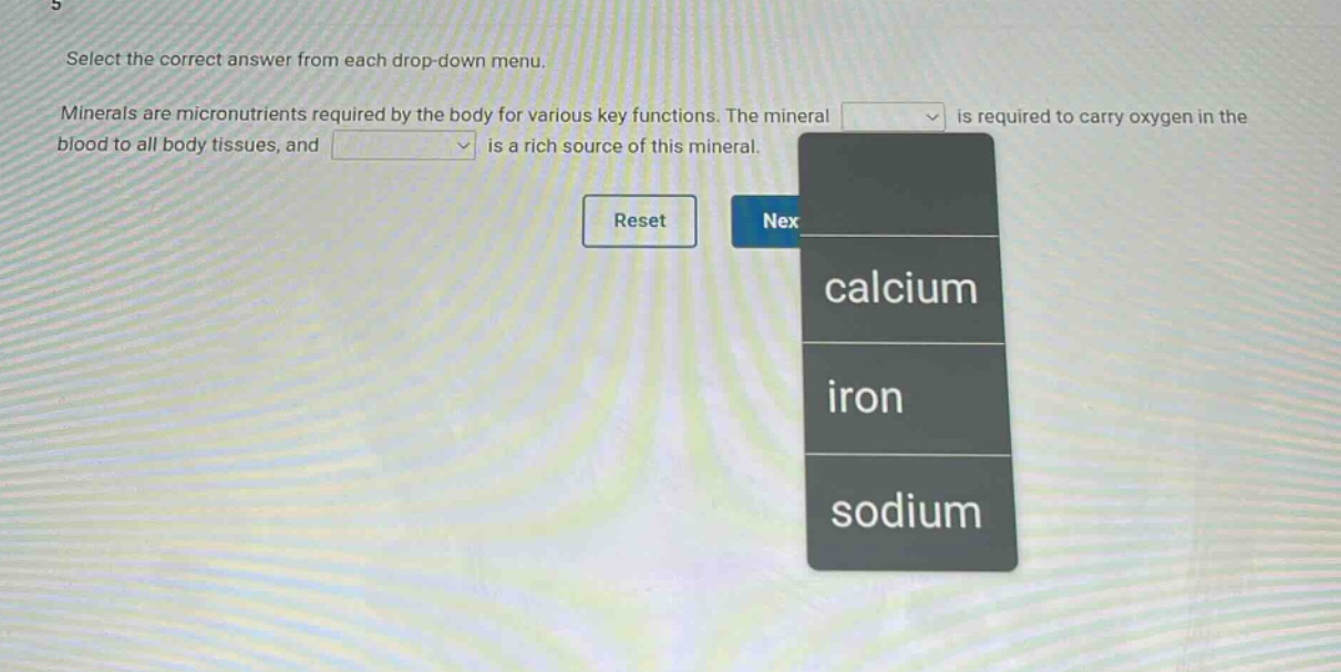 select the correct answer from each drop - down menu. minerals are micronutrients required by the body for various key functions. the mineral is required to carry oxygen in the blood to all body tissues, and is a rich source of this mineral.