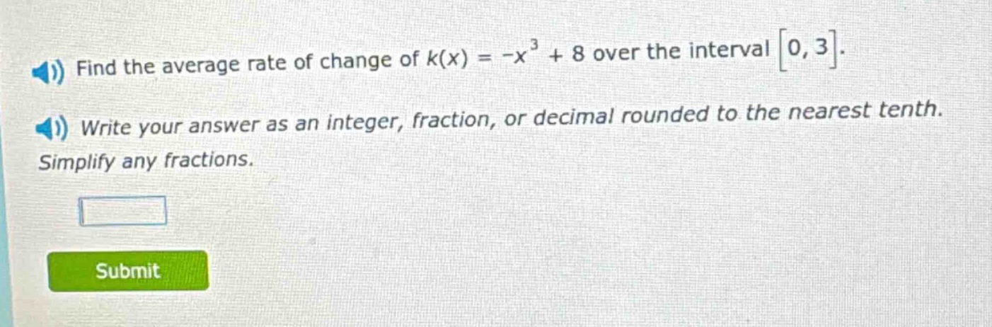 find the average rate of change of ( k(x) = -x^{3}+8 ) over the interval ( 0,3 ).\nwrite your answer as an integer, fraction, or decimal rounded to the nearest tenth.\nsimplify any fractions.
