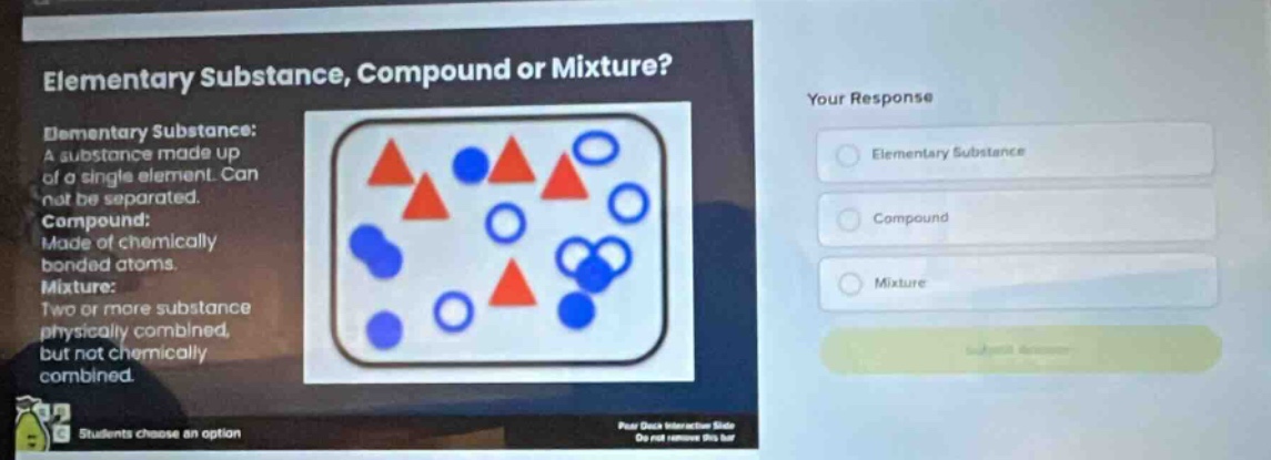 elementary substance, compound or mixture?\nelementary substance:\na substance made up\nof a single element. can\nnot be separated.\ncompound:\nmade of chemically\nbonded atoms.\nmixture:\ntwo or more substance\nphysically combined,\nbut not chemically\ncombined.\nyour response\nelementary substance\ncompound\nmixture