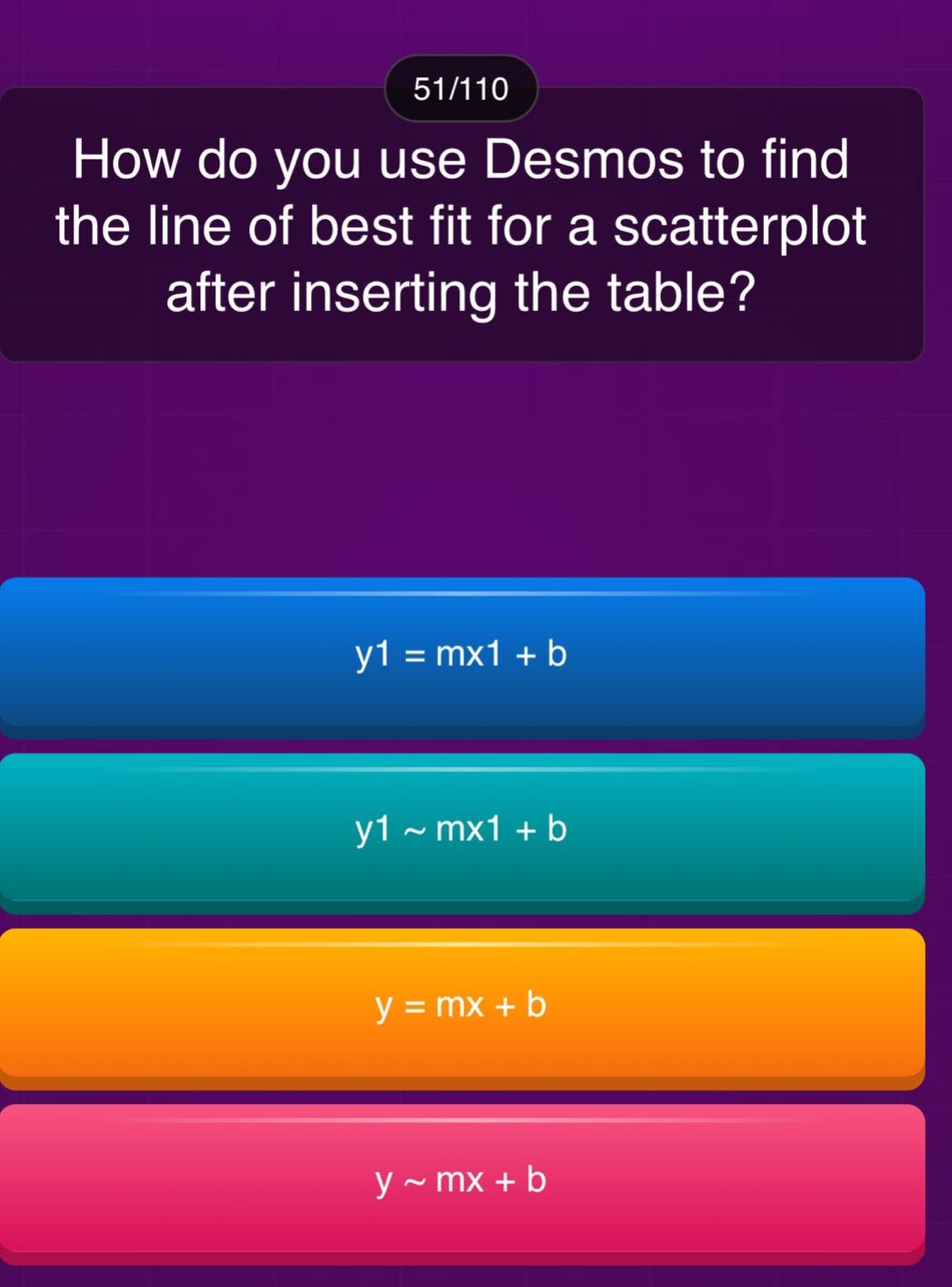 how do you use desmos to find the line of best fit for a scatterplot after inserting the table? y1 = mx1 + b y1 ~ mx1 + b y = mx + b y ~ mx + b