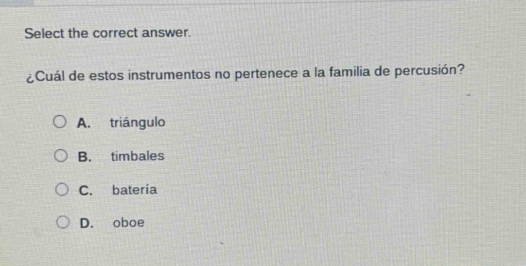 select the correct answer. ¿cuál de estos instrumentos no pertenece a la familia de percusión? a. triángulo b. timbales c. batería d. oboe