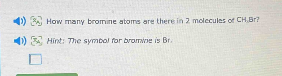 how many bromine atoms are there in 2 molecules of ch₃br? hint: the symbol for bromine is br.