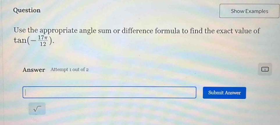 use the appropriate angle sum or difference formula to find the exact value of $\\tan(-\\frac{17\\pi}{12})$.