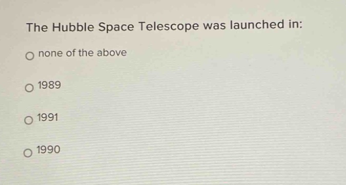 the hubble space telescope was launched in: none of the above 1989 1991 1990