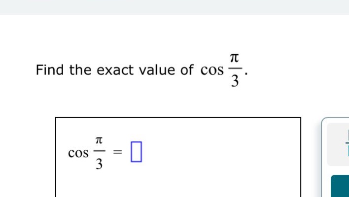 find the exact value of $\\cos \\frac{\\pi}{3}$. $\\cos \\frac{\\pi}{3}=\\square$