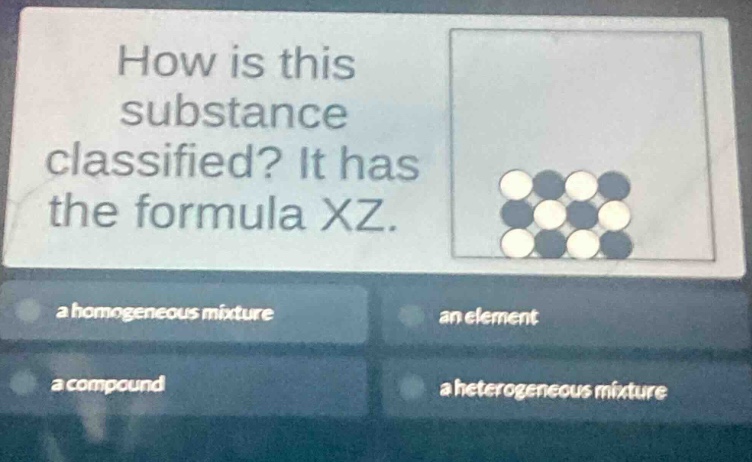 how is this substance classified? it has the formula xz. a homogeneous mixture an element a compound a heterogeneous mixture