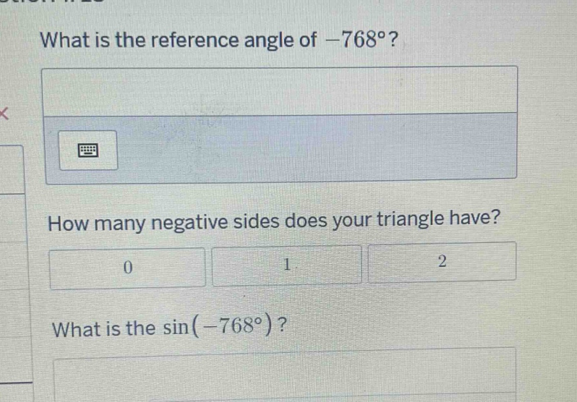 what is the reference angle of $-768^{circ}$?\nhow many negative sides does your triangle have?\nwhat is the $\\sin(-768^{circ})$?