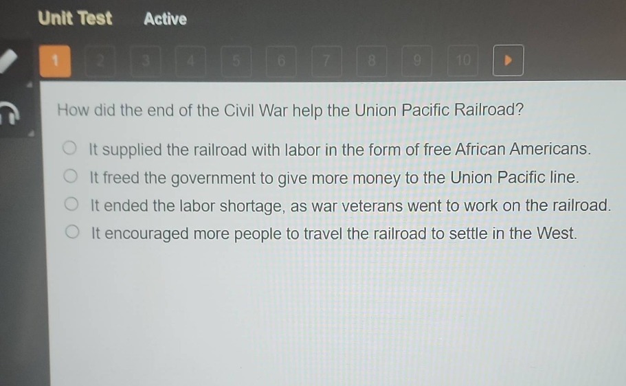 how did the end of the civil war help the union pacific railroad?\nit supplied the railroad with labor in the form of free african americans.\nit freed the government to give more money to the union pacific line.\nit ended the labor shortage, as war veterans went to work on the railroad.\nit encouraged more people to travel the railroad to settle in the west.