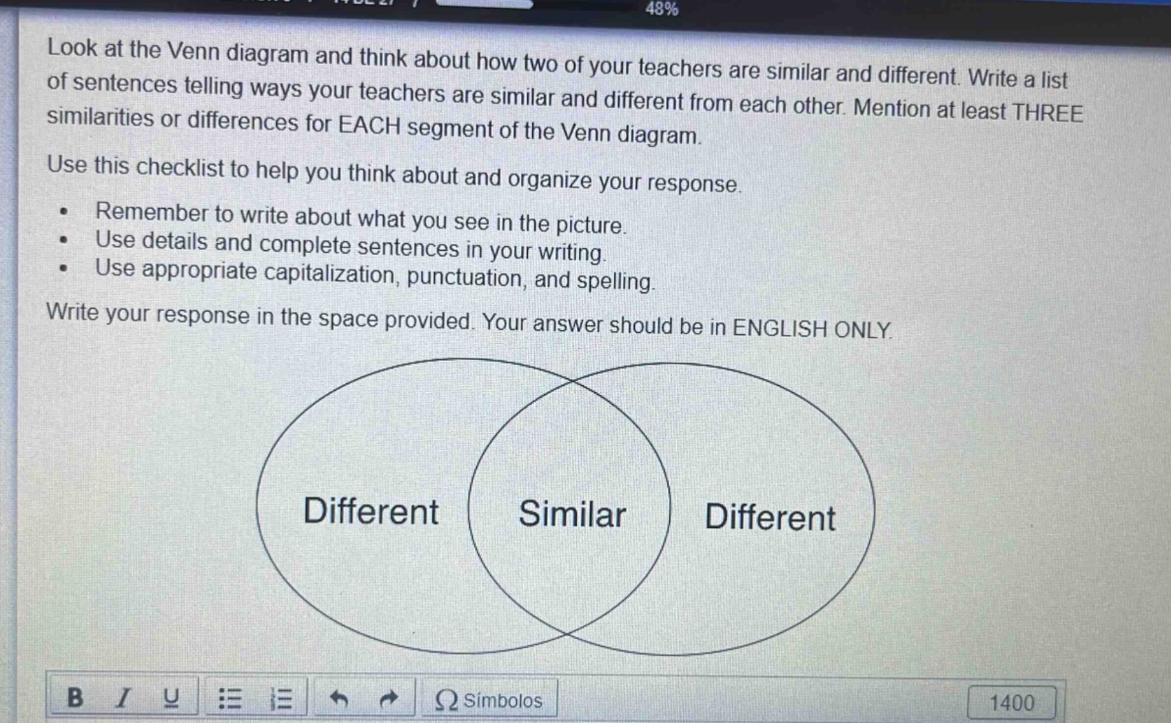 look at the venn diagram and think about how two of your teachers are similar and different. write a list of sentences telling ways your teachers are similar and different from each other. mention at least three similarities or differences for each segment of the venn diagram. use this checklist to help you think about and organize your response. remember to write about what you see in the picture. use details and complete sentences in your writing. use appropriate capitalization, punctuation, and spelling. write your response in the space provided. your answer should be in english only.