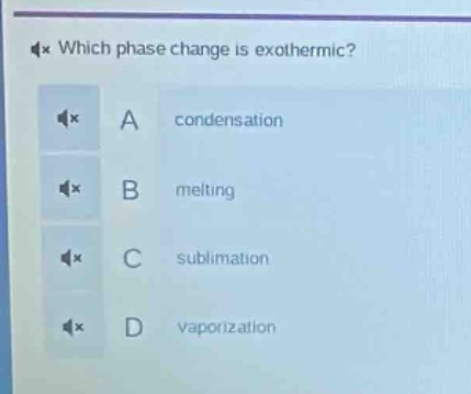 which phase change is exothermic? a condensation b melting c sublimation d vaporization