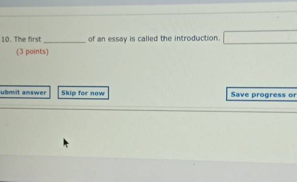 10. the first ______ of an essay is called the introduction. (3 points)