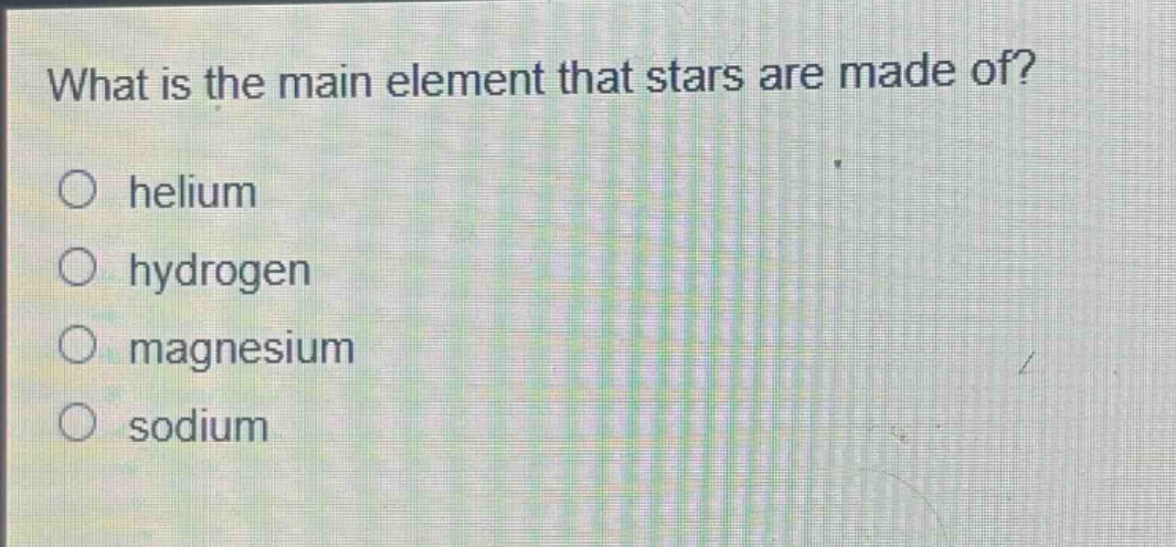 what is the main element that stars are made of?\n○ helium\n○ hydrogen\n○ magnesium\n○ sodium