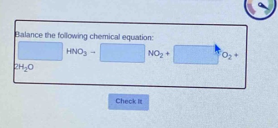 balance the following chemical equation: hno₃ → no₂ + o₂ + 2h₂o