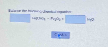 balance the following chemical equation: fe(oh)₃ → fe₂o₃ + h₂o