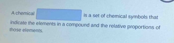 a chemical is a set of chemical symbols that indicate the elements in a compound and the relative proportions of those elements.