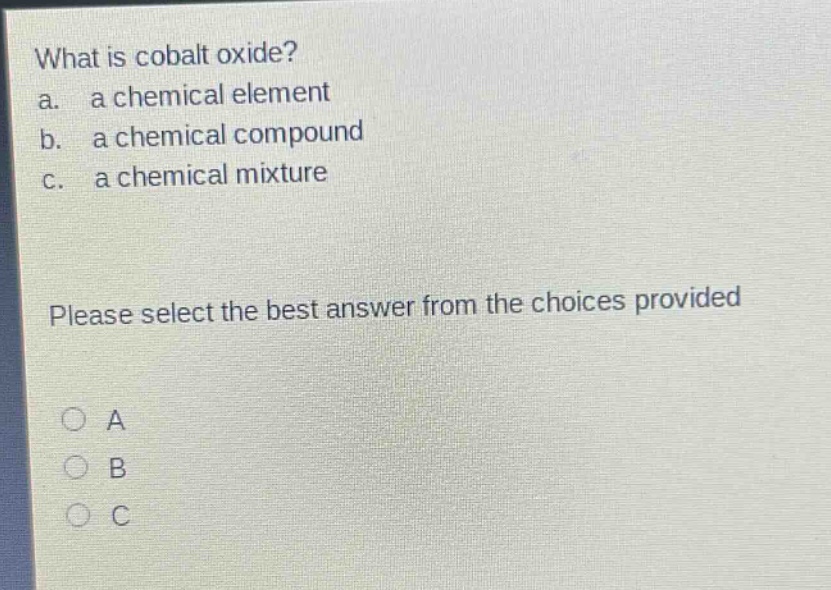what is cobalt oxide?\na. a chemical element\nb. a chemical compound\nc. a chemical mixture\nplease select the best answer from the choices provided\na\nb\nc