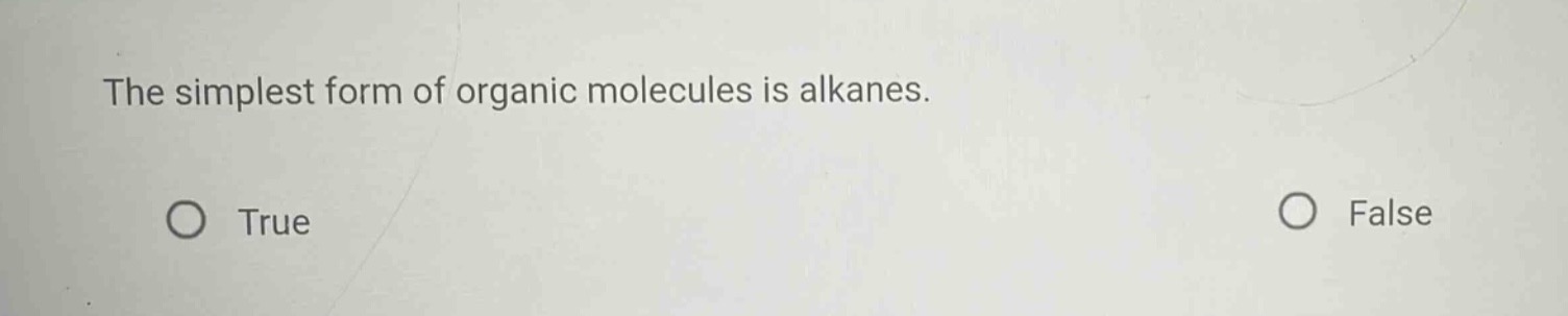 the simplest form of organic molecules is alkanes.\no true\no false