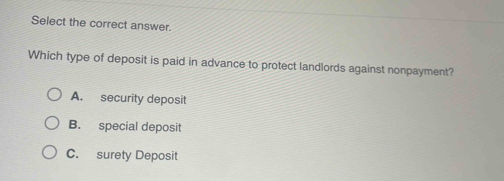 select the correct answer. which type of deposit is paid in advance to protect landlords against nonpayment? a. security deposit b. special deposit c. surety deposit
