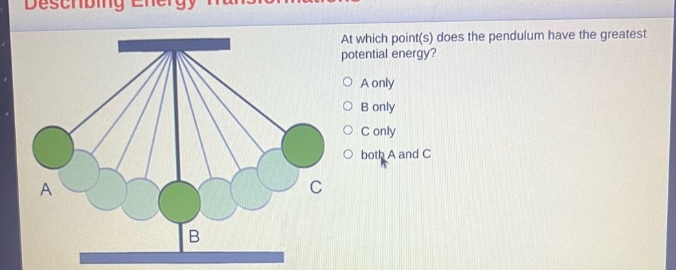 at which point(s) does the pendulum have the greatest potential energy?\na only\nb only\nc only\nboth a and c