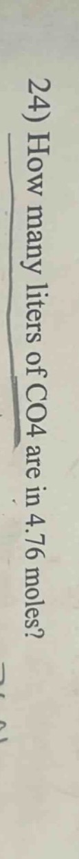 24) how many liters of co4 are in 4.76 moles?