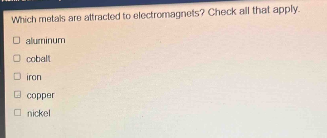 which metals are attracted to electromagnets? check all that apply. aluminum cobalt iron copper nickel