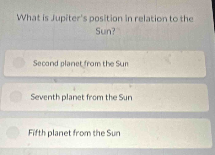 what is jupiters position in relation to the sun?\nsecond planet from the sun\nseventh planet from the sun\nfifth planet from the sun