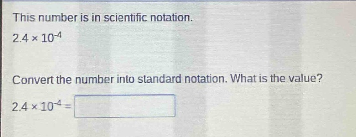 this number is in scientific notation. 2.4×10⁻⁴ convert the number into standard notation. what is the value? 2.4×10⁻⁴ =