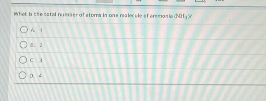 what is the total number of atoms in one molecule of ammonia (nh₃)?\na. 1\nb. 2\nc. 3\nd. 4