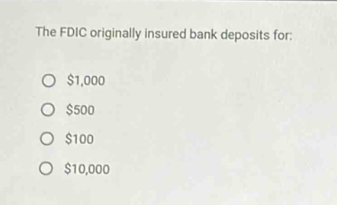 the fdic originally insured bank deposits for:\n$1,000\n$500\n$100\n$10,000