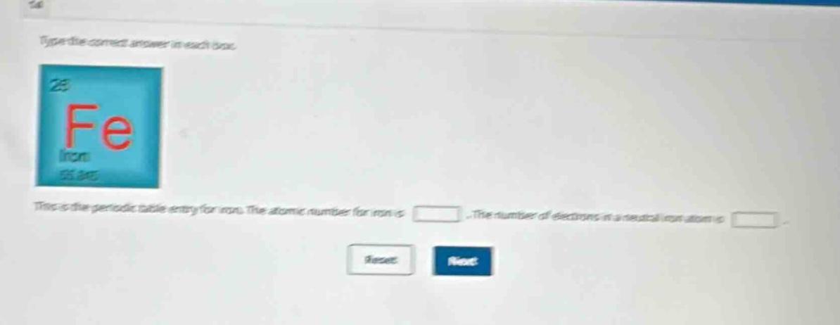 type the correct answer in each box. this is the periodic - table entry for iron. the atomic number for iron is . the number of electrons in a neutral iron atom is .
