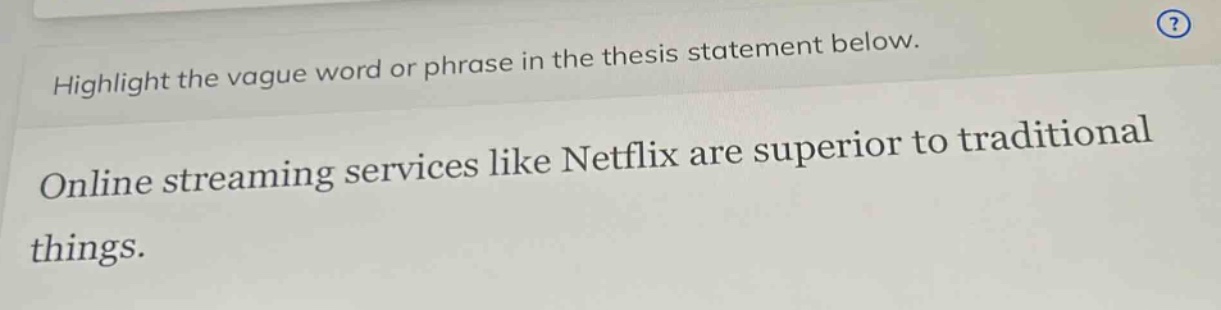 highlight the vague word or phrase in the thesis statement below.\nonline streaming services like netflix are superior to traditional things.