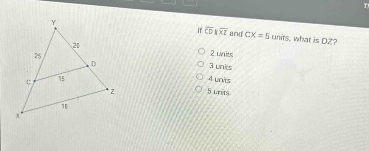 if $overline{cd}paralleloverline{xz}$ and $cx = 5$ units, what is $dz$?\n2 units\n3 units\n4 units\n5 units
