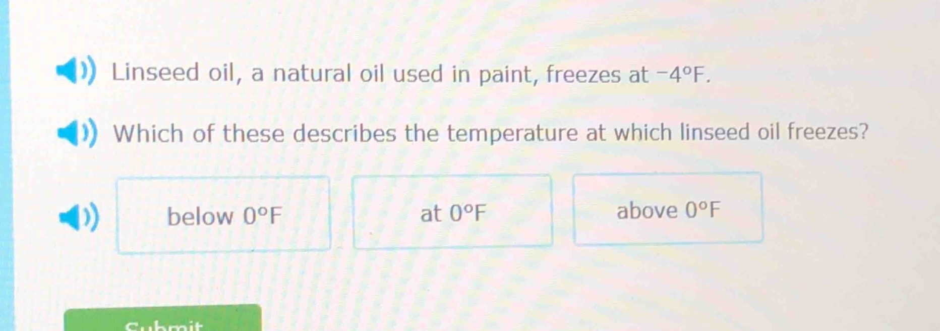 linseed oil, a natural oil used in paint, freezes at -4°f. which of these describes the temperature at which linseed oil freezes? below 0°f at 0°f above 0°f