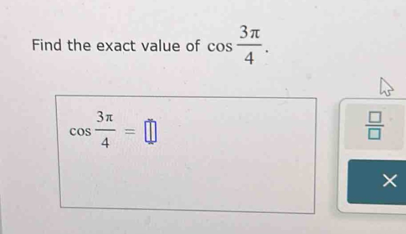 find the exact value of $cos\frac{3pi}{4}$. $cos\frac{3pi}{4}=$