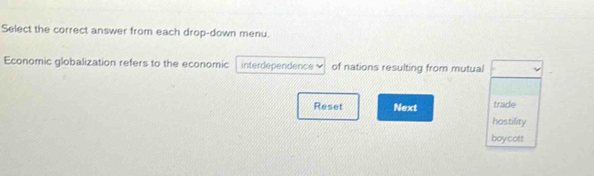 select the correct answer from each drop - down menu. economic globalization refers to the economic interdependence of nations resulting from mutual trade hostility boycott