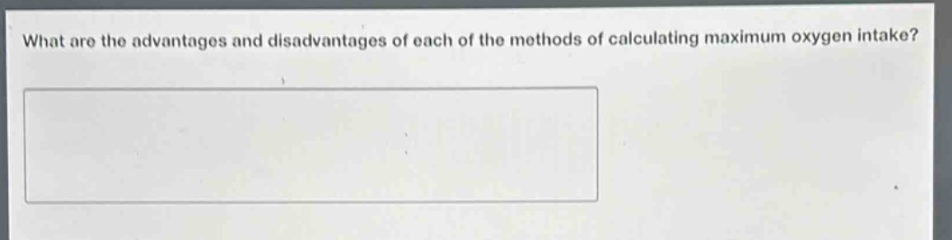 what are the advantages and disadvantages of each of the methods of calculating maximum oxygen intake?