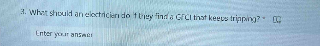3. what should an electrician do if they find a gfci that keeps tripping? * enter your answer