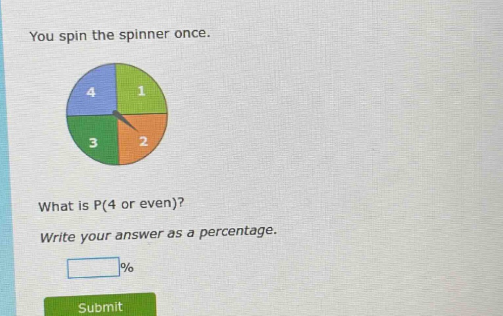 you spin the spinner once. what is p(4 or even)? write your answer as a percentage.
