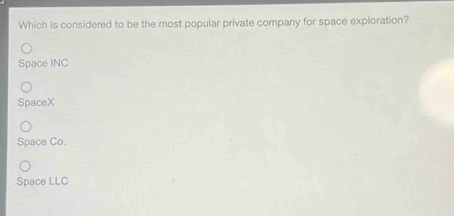 which is considered to be the most popular private company for space exploration?\nspace inc\nspacex\nspace co.\nspace llc
