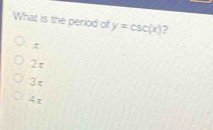 what is the period of y = csc(x)?\nπ\n2π\n3π\n4π