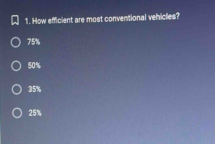 1. how efficient are most conventional vehicles?\n75%\n50%\n35%\n25%