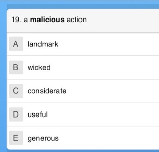 19. a malicious action\na landmark\nb wicked\nc considerate\nd useful\ne generous