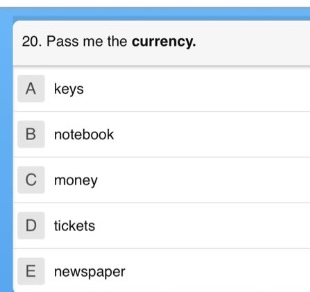 20. pass me the currency.\na keys\nb notebook\nc money\nd tickets\ne newspaper