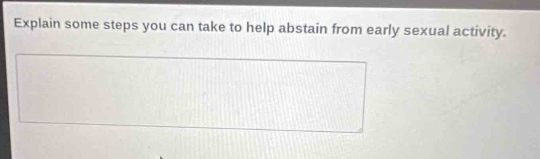 explain some steps you can take to help abstain from early sexual activity.