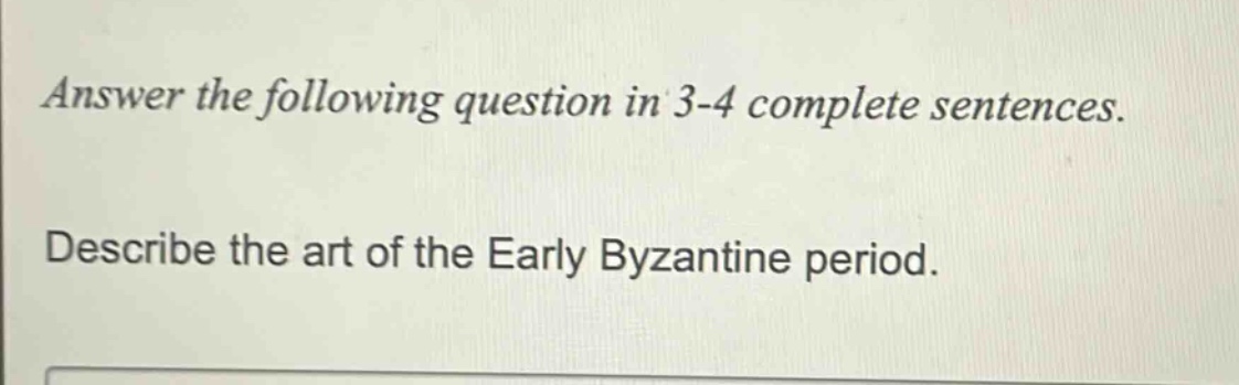 answer the following question in 3 - 4 complete sentences. describe the art of the early byzantine period.
