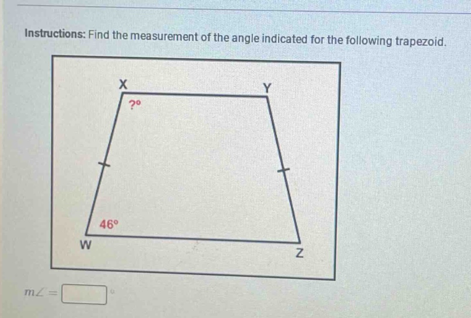 instructions: find the measurement of the angle indicated for the following trapezoid. m∠ =