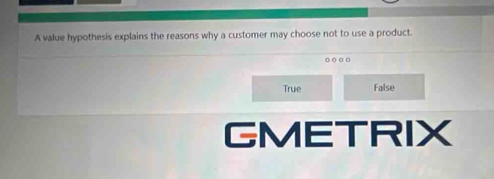 a value hypothesis explains the reasons why a customer may choose not to use a product. true false