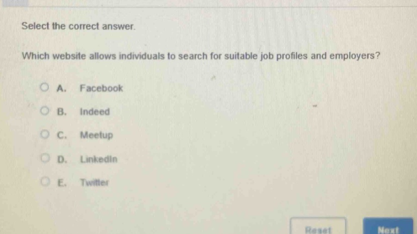 select the correct answer. which website allows individuals to search for suitable job profiles and employers? a. facebook b. indeed c. meetup d. linkedin e. twitter