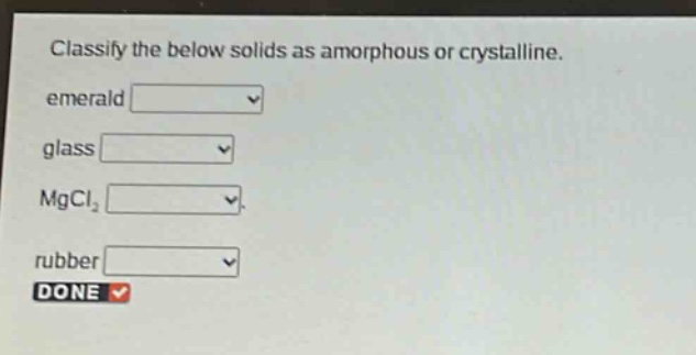 classify the below solids as amorphous or crystalline. emerald glass mgcl₂ rubber done