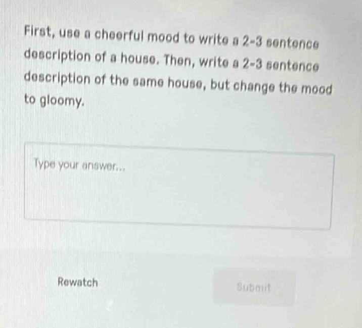 first, use a cheerful mood to write a 2 - 3 sentence description of a house. then, write a 2 - 3 sentence description of the same house, but change the mood to gloomy.